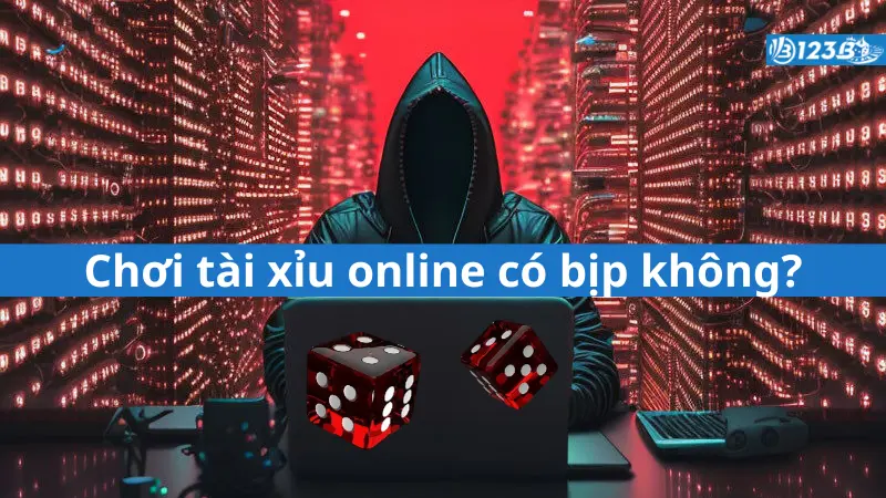 Chơi tài xỉu online có bịp không? Các dấu hiệu nhận biết