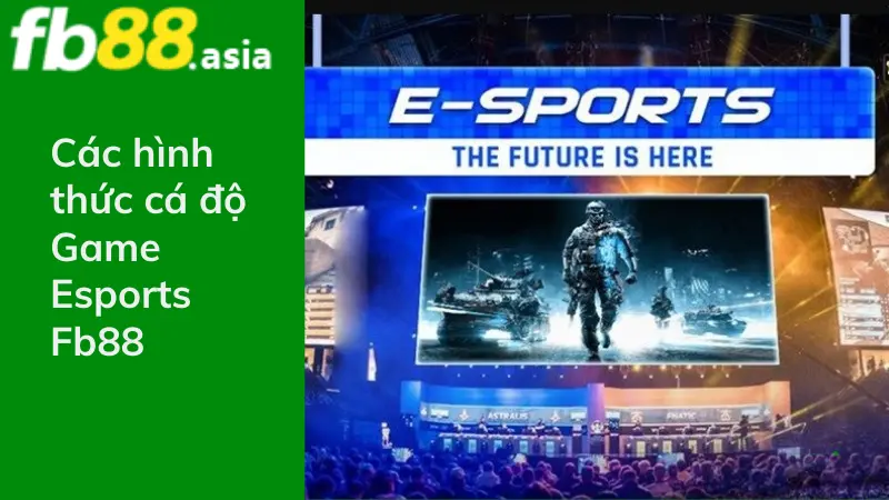 Các hình thức cá độ Game Esports Fb88