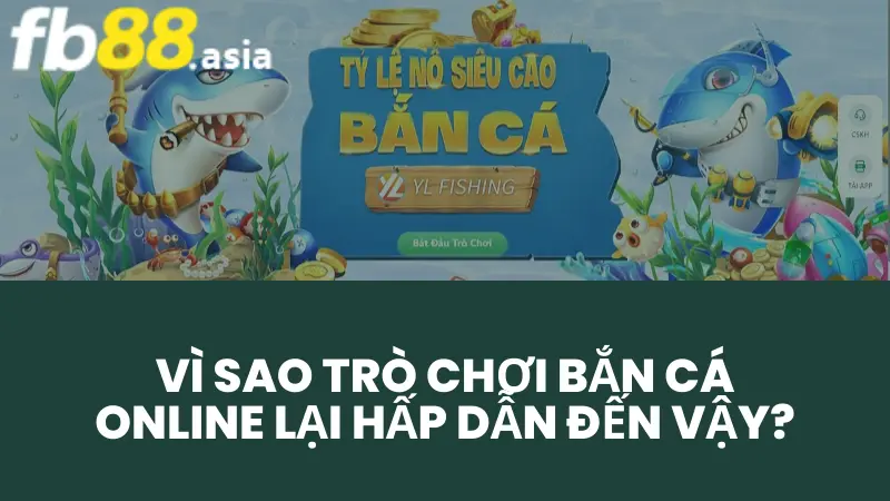 Vì sao trò chơi bắn cá online lại hấp dẫn đến vậy?