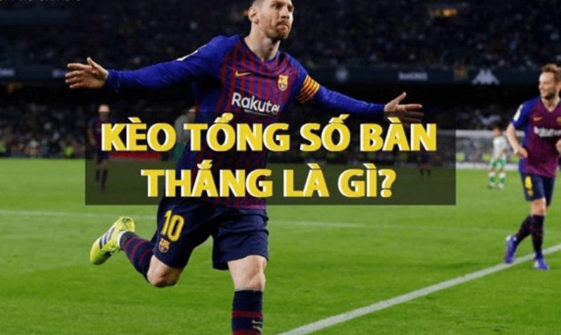 Thông tin cơ bản về kèo bàn thắng cho tân thủ 